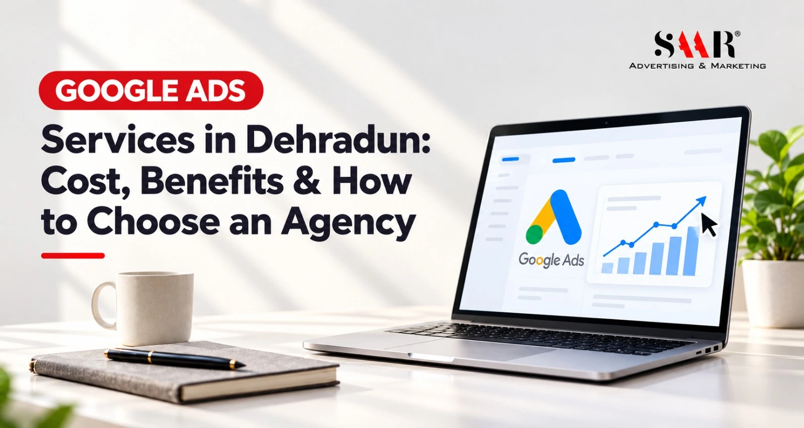Google Ads Services in Dehradun: Cost & Benefits | SAAR