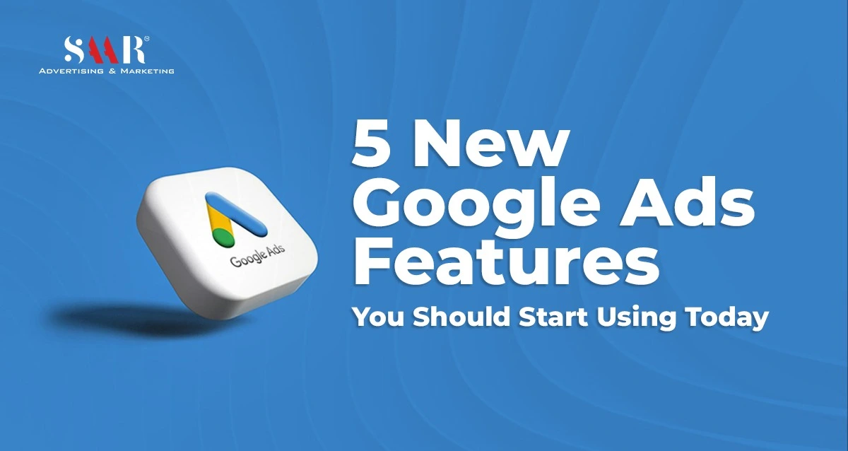5 New Google Ads Features You Should Start Using Today