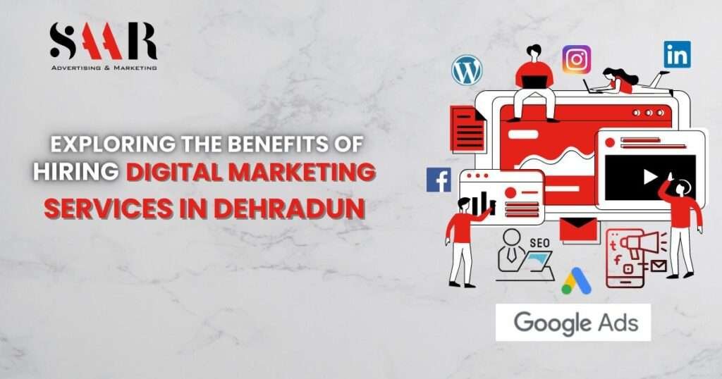Take A Look At The Benefits Of Hiring Digital Marketing Services In Dehradun