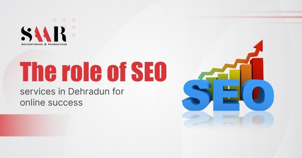 The Role of SEO Services in Dehradun for Online Success