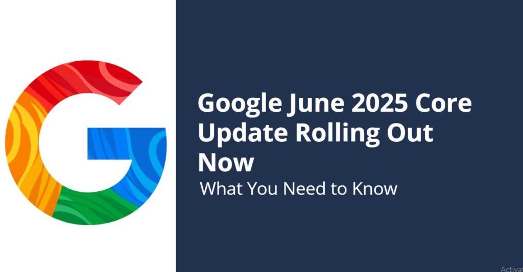 Google June 2025 Core Update Rolling Out Now: What You Need to Know