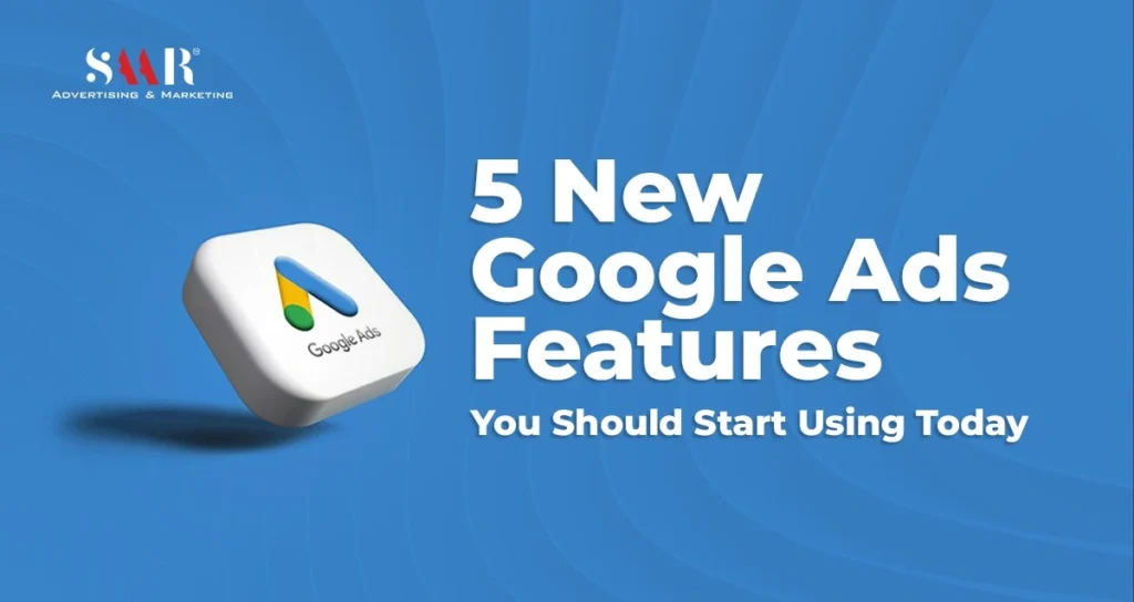 5 New Google Ads Features You Should Start Using Today